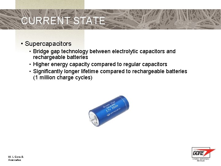 CURRENT STATE • Supercapacitors • Bridge gap technology between electrolytic capacitors and rechargeable batteries