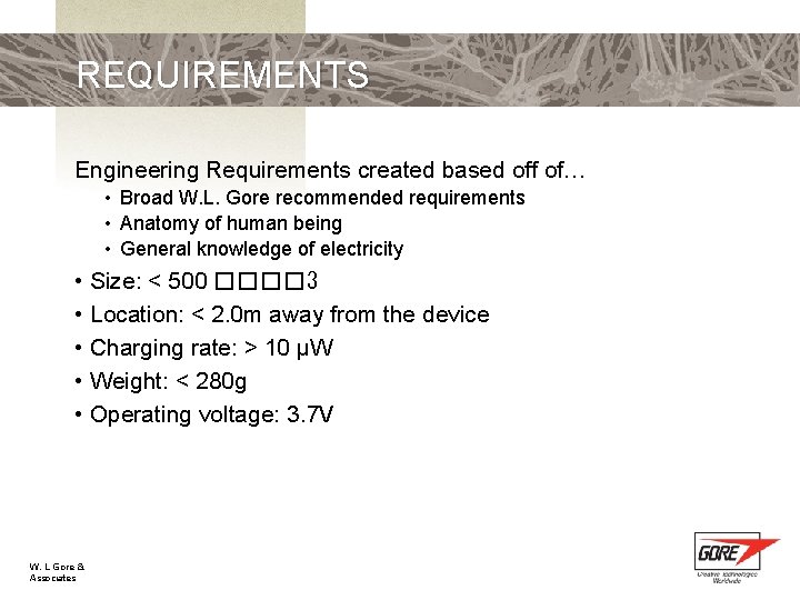 REQUIREMENTS Engineering Requirements created based off of… • Broad W. L. Gore recommended requirements