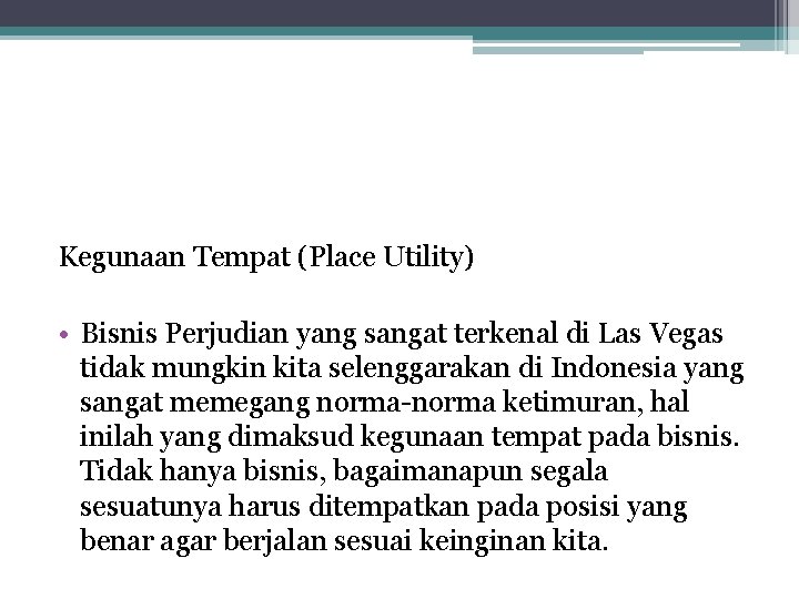 Kegunaan Tempat (Place Utility) • Bisnis Perjudian yang sangat terkenal di Las Vegas tidak