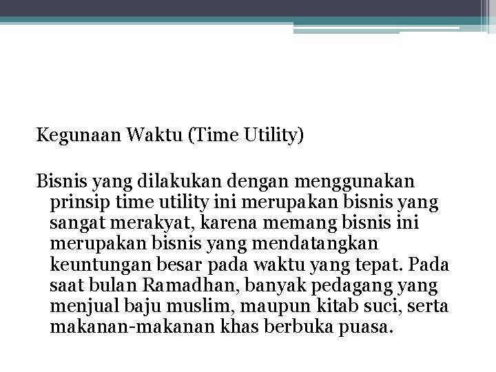 Kegunaan Waktu (Time Utility) Bisnis yang dilakukan dengan menggunakan prinsip time utility ini merupakan