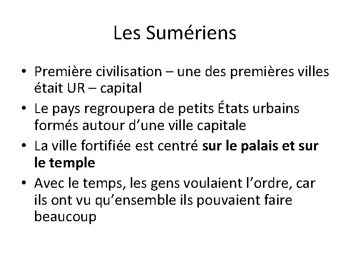 Les Sumériens • Première civilisation – une des premières villes était UR – capital