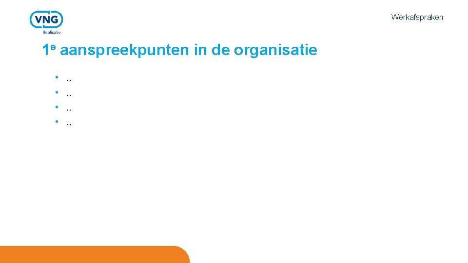 Werkafspraken 1 e aanspreekpunten in de organisatie. . • 