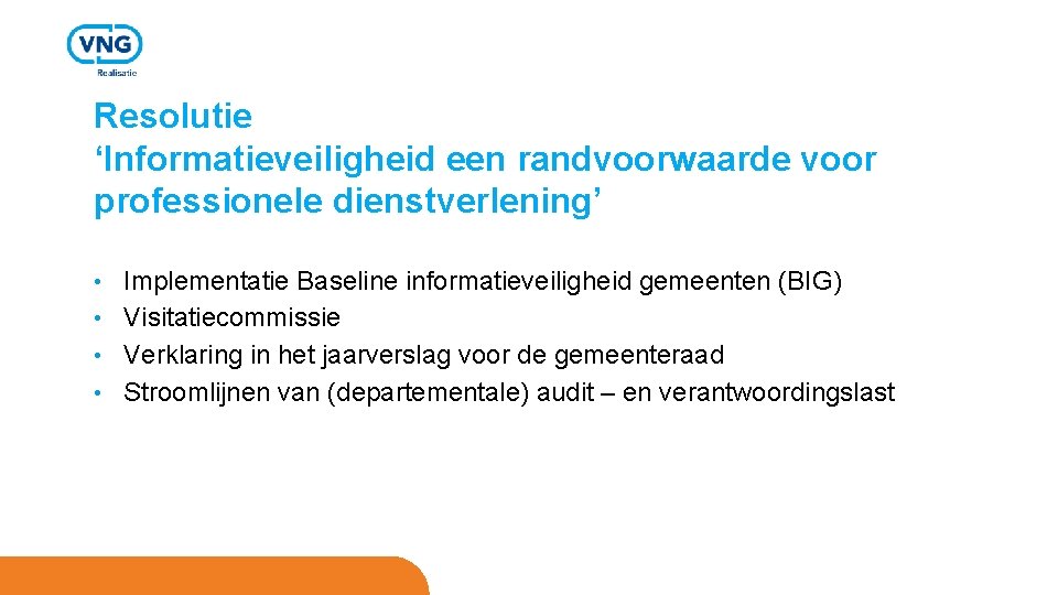 Resolutie ‘Informatieveiligheid een randvoorwaarde voor professionele dienstverlening’ Implementatie Baseline informatieveiligheid gemeenten (BIG) • Visitatiecommissie