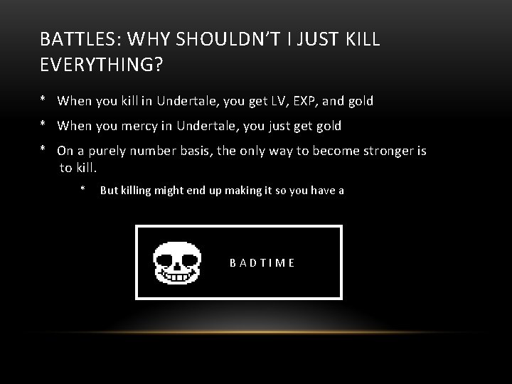 BATTLES: WHY SHOULDN’T I JUST KILL EVERYTHING? * When you kill in Undertale, you