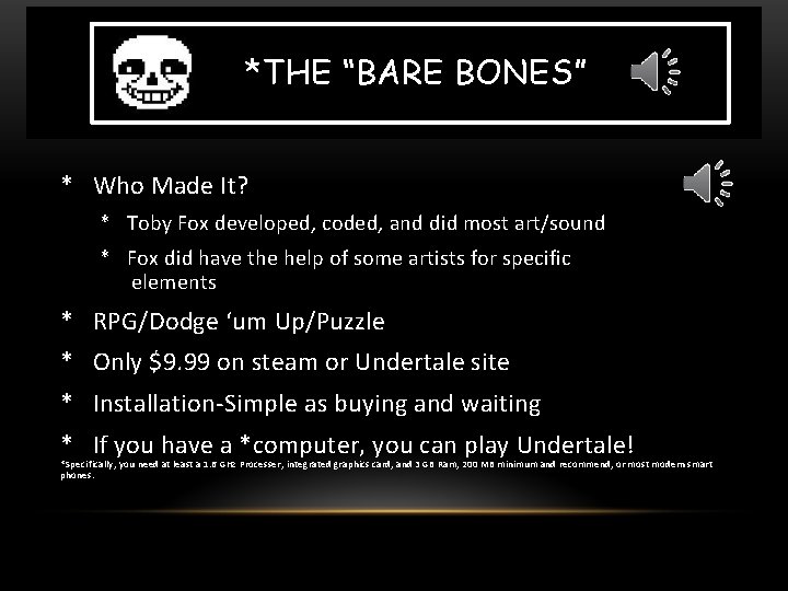 *THE “BARE BONES” * Who Made It? * Toby Fox developed, coded, and did