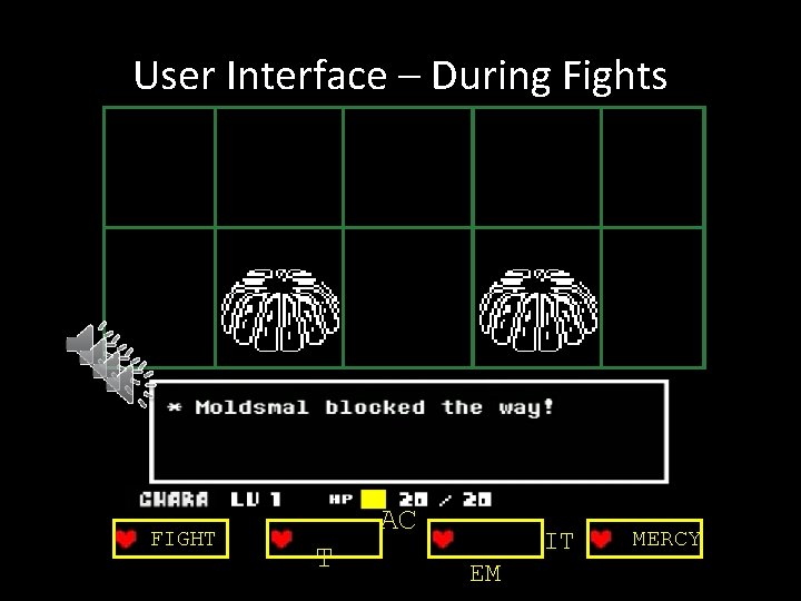 User Interface – During Fights # FIGHT AC T IT EM MERCY 