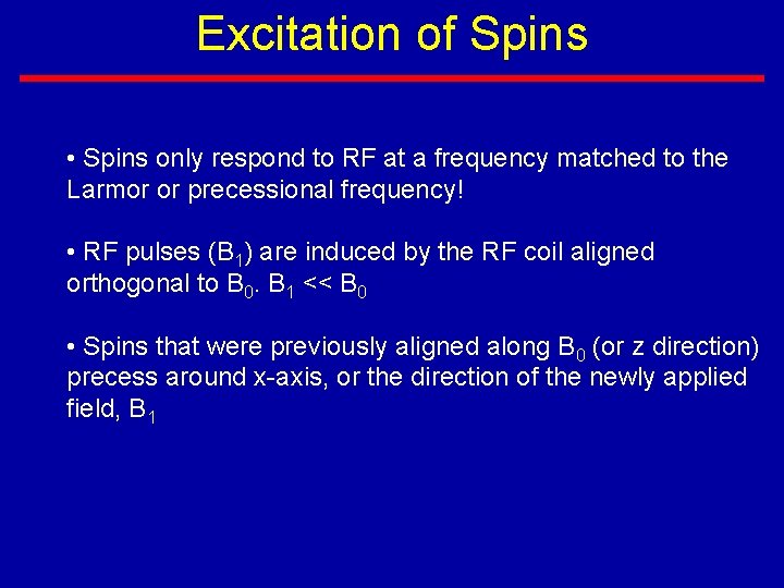 Excitation of Spins • Spins only respond to RF at a frequency matched to