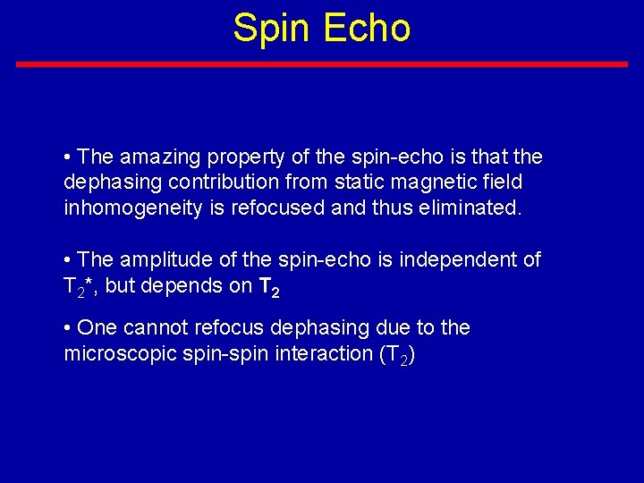 Spin Echo • The amazing property of the spin-echo is that the dephasing contribution