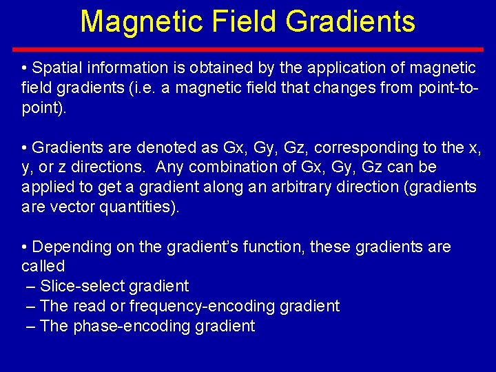 Magnetic Field Gradients • Spatial information is obtained by the application of magnetic field