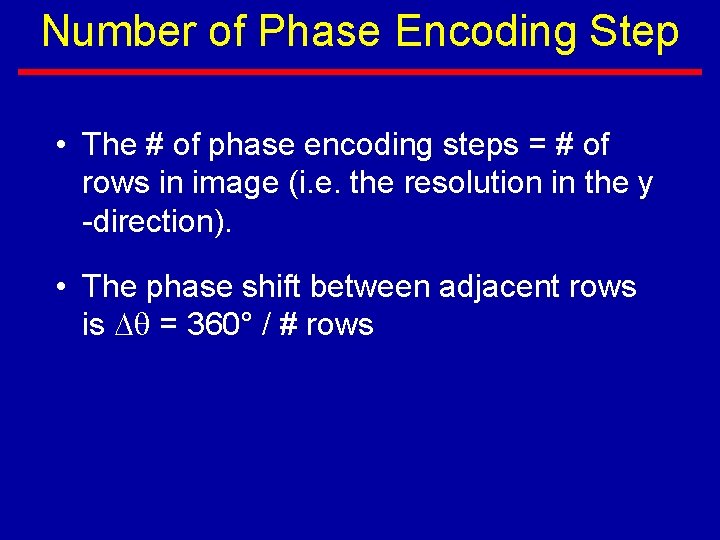 Number of Phase Encoding Step • The # of phase encoding steps = #
