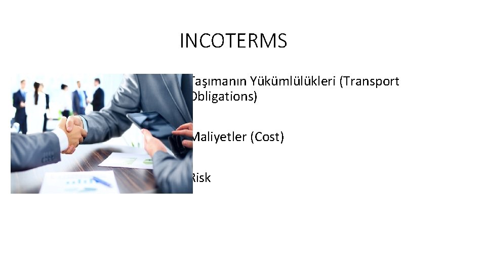 INCOTERMS • Taşımanın Yükümlülükleri (Transport Obligations) • Maliyetler (Cost) • Risk 