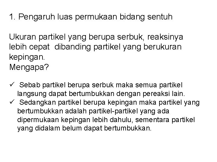 1. Pengaruh luas permukaan bidang sentuh Ukuran partikel yang berupa serbuk, reaksinya lebih cepat