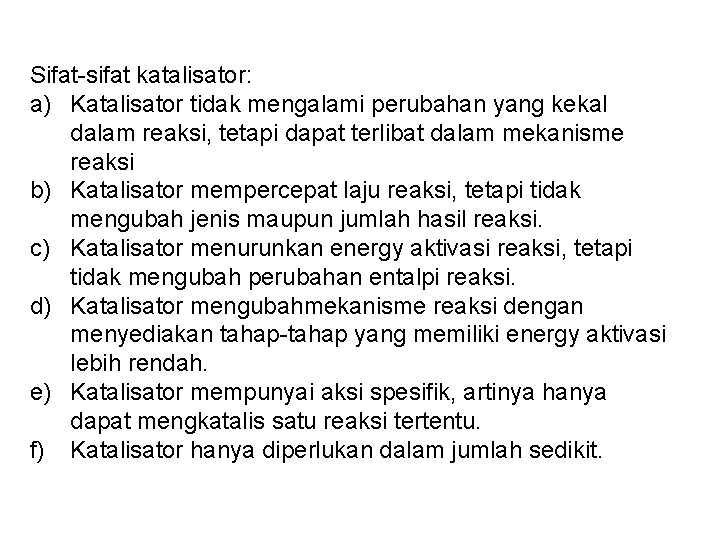 Sifat-sifat katalisator: a) Katalisator tidak mengalami perubahan yang kekal dalam reaksi, tetapi dapat terlibat