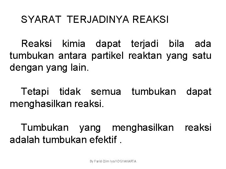 SYARAT TERJADINYA REAKSI Reaksi kimia dapat terjadi bila ada tumbukan antara partikel reaktan yang