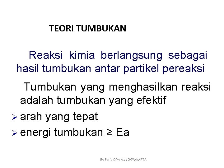 TEORI TUMBUKAN Reaksi kimia berlangsung sebagai hasil tumbukan antar partikel pereaksi Tumbukan yang menghasilkan