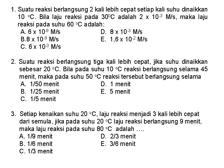 1. Suatu reaksi berlangsung 2 kali lebih cepat setiap kali suhu dinaikkan 10 o.