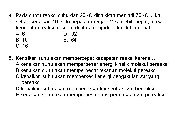 4. Pada suatu reaksi suhu dari 25 o. C dinaikkan menjadi 75 o. C.
