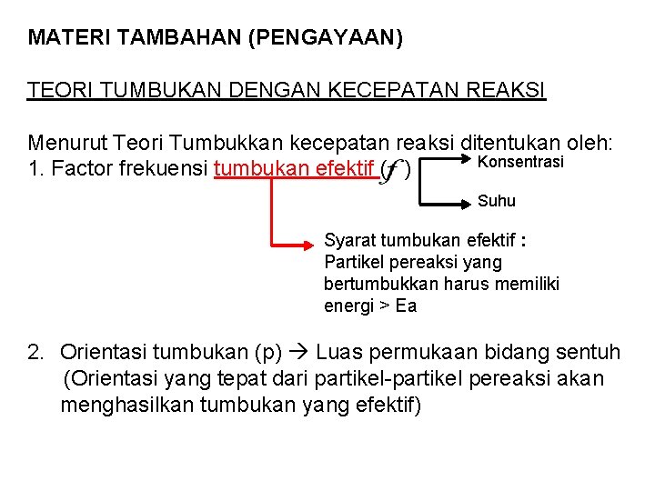 MATERI TAMBAHAN (PENGAYAAN) TEORI TUMBUKAN DENGAN KECEPATAN REAKSI Menurut Teori Tumbukkan kecepatan reaksi ditentukan