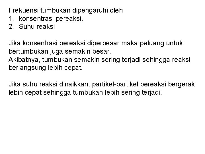 Frekuensi tumbukan dipengaruhi oleh 1. konsentrasi pereaksi. 2. Suhu reaksi Jika konsentrasi pereaksi diperbesar