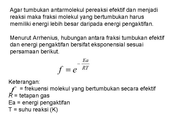 Agar tumbukan antarmolekul pereaksi efektif dan menjadi reaksi maka fraksi molekul yang bertumbukan harus