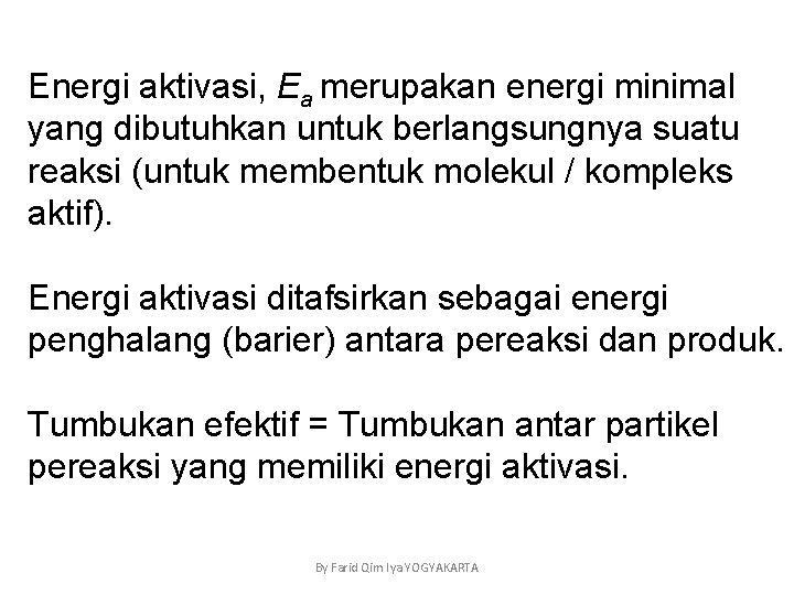 Energi aktivasi, Ea merupakan energi minimal yang dibutuhkan untuk berlangsungnya suatu reaksi (untuk membentuk