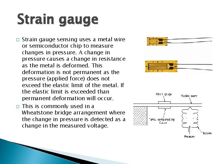 Strain gauge � � Strain gauge sensing uses a metal wire or semiconductor chip