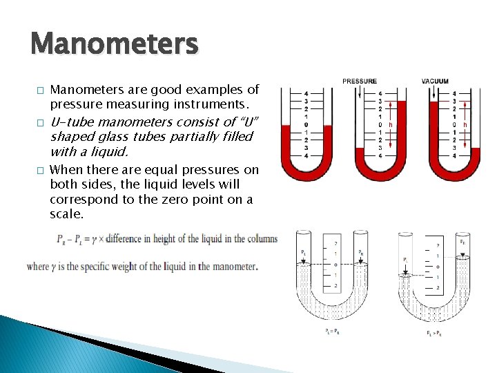 Manometers � � � Manometers are good examples of pressure measuring instruments. U-tube manometers