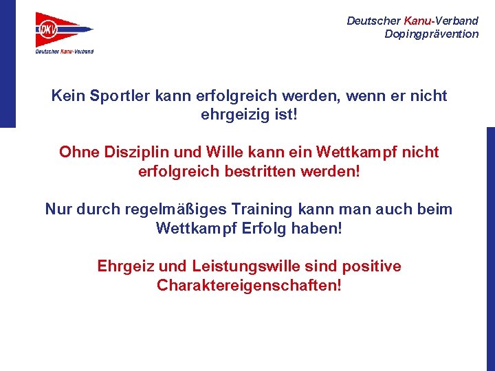 Deutscher Kanu-Verband Dopingprävention Kein Sportler kann erfolgreich werden, wenn er nicht ehrgeizig ist! Ohne