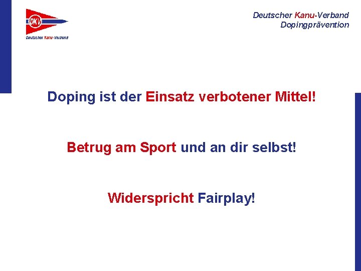 Deutscher Kanu-Verband Dopingprävention Doping ist der Einsatz verbotener Mittel! Betrug am Sport und an