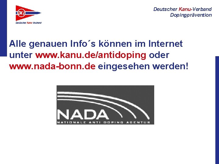 Deutscher Kanu-Verband Dopingprävention Alle genauen Info´s können im Internet unter www. kanu. de/antidoping oder