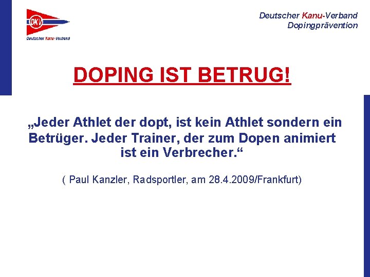Deutscher Kanu-Verband Dopingprävention DOPING IST BETRUG! „Jeder Athlet der dopt, ist kein Athlet sondern