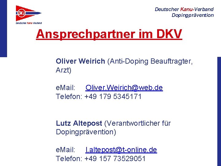 Deutscher Kanu-Verband Dopingprävention Ansprechpartner im DKV Oliver Weirich (Anti-Doping Beauftragter, Arzt) e. Mail: Oliver.