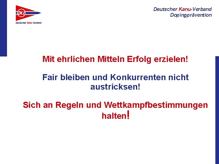 Deutscher Kanu-Verband Dopingprävention Mit ehrlichen Mitteln Erfolg erzielen! Fair bleiben und Konkurrenten nicht austricksen!