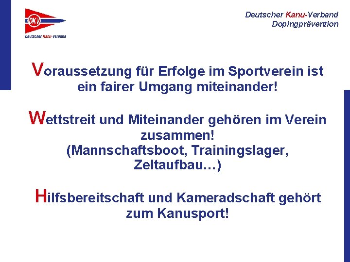 Deutscher Kanu-Verband Dopingprävention Voraussetzung für Erfolge im Sportverein ist ein fairer Umgang miteinander! Wettstreit