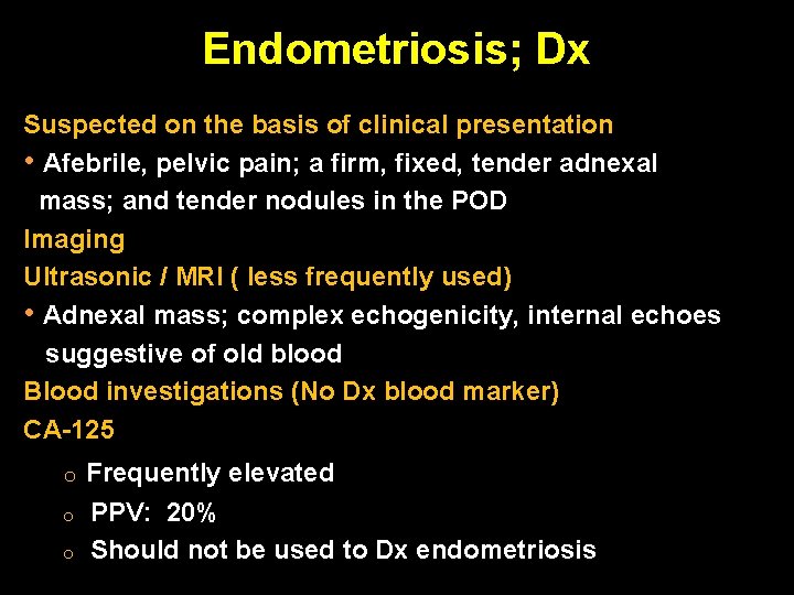 Endometriosis; Dx Suspected on the basis of clinical presentation • Afebrile, pelvic pain; a