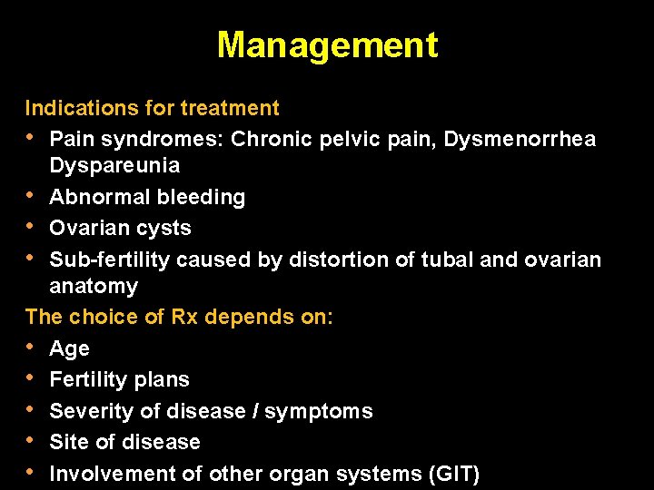 Management Indications for treatment • Pain syndromes: Chronic pelvic pain, Dysmenorrhea Dyspareunia • Abnormal