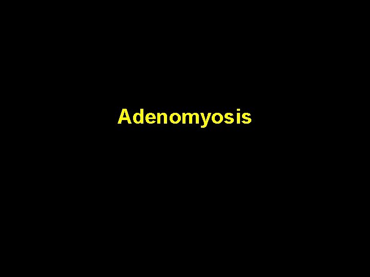 Adenomyosis 