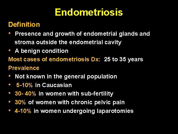 Endometriosis Definition • Presence and growth of endometrial glands and stroma outside the endometrial