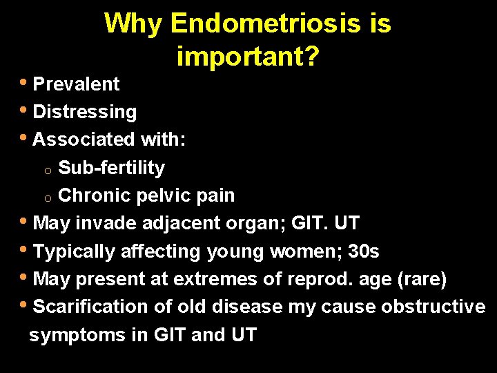 Why Endometriosis is important? • Prevalent • Distressing • Associated with: o Sub-fertility o