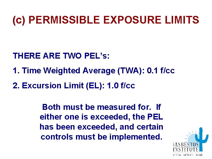 (c) PERMISSIBLE EXPOSURE LIMITS THERE ARE TWO PEL’s: 1. Time Weighted Average (TWA): 0.
