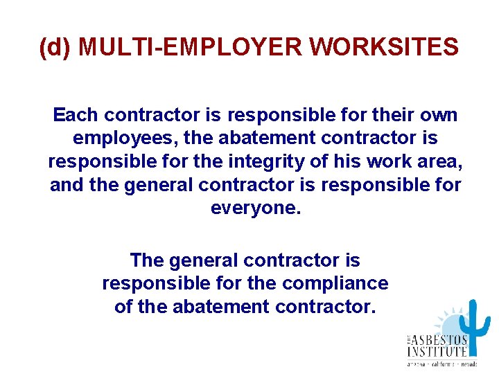 (d) MULTI-EMPLOYER WORKSITES Each contractor is responsible for their own employees, the abatement contractor