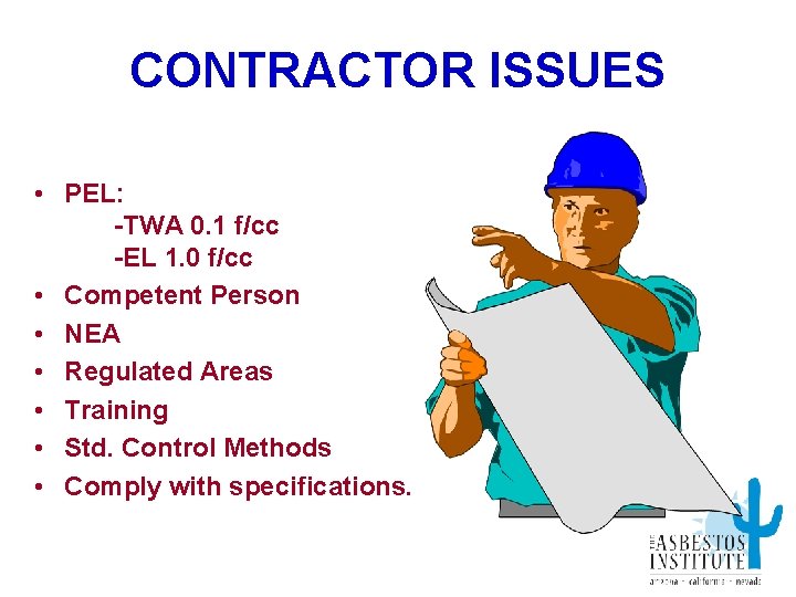 CONTRACTOR ISSUES • PEL: -TWA 0. 1 f/cc -EL 1. 0 f/cc • Competent