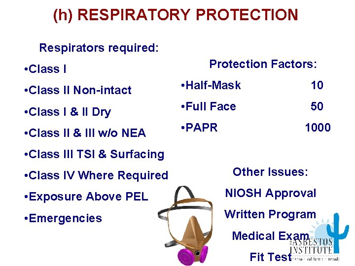 (h) RESPIRATORY PROTECTION Respirators required: • Class I Protection Factors: • Class II Non-intact