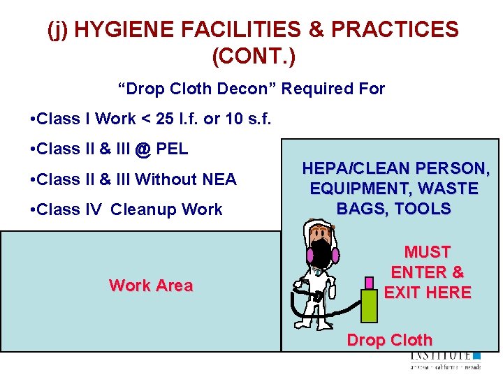 (j) HYGIENE FACILITIES & PRACTICES (CONT. ) “Drop Cloth Decon” Required For • Class