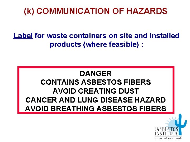(k) COMMUNICATION OF HAZARDS Label for waste containers on site and installed products (where