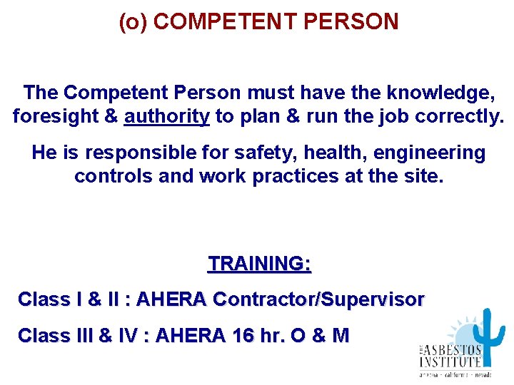 (o) COMPETENT PERSON The Competent Person must have the knowledge, foresight & authority to