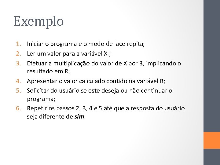 Exemplo 1. Iniciar o programa e o modo de laço repita; 2. Ler um