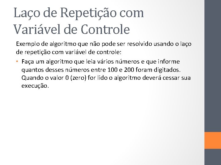 Laço de Repetição com Variável de Controle Exemplo de algoritmo que não pode ser
