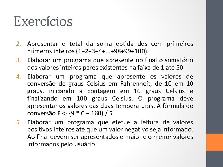 Exercícios 2. Apresentar o total da soma obtida dos cem primeiros números inteiros (1+2+3+4+.