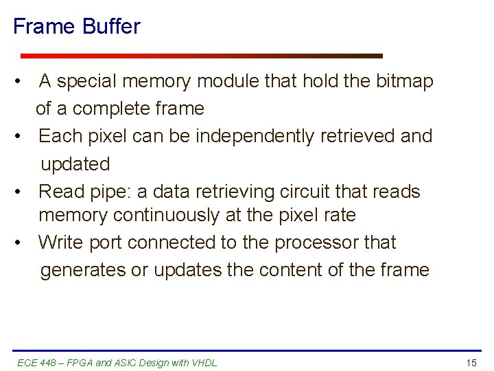Frame Buffer • A special memory module that hold the bitmap of a complete